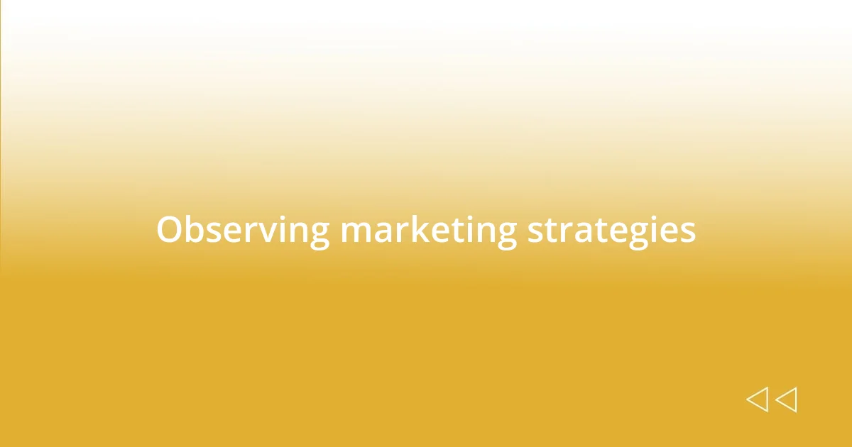 Observing marketing strategies