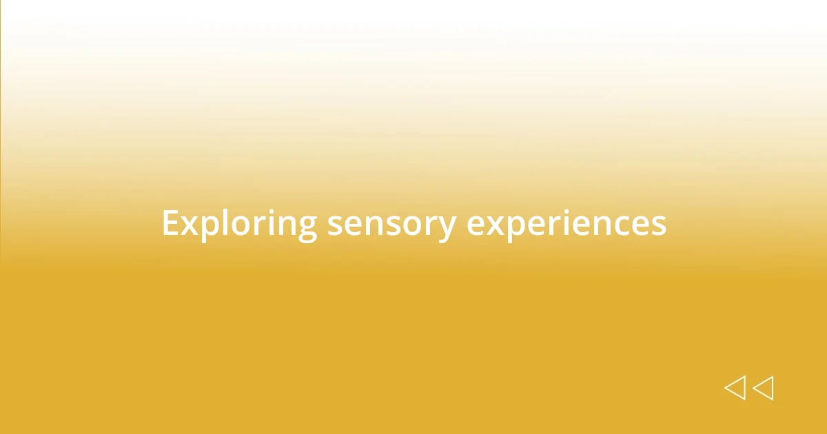 Exploring sensory experiences