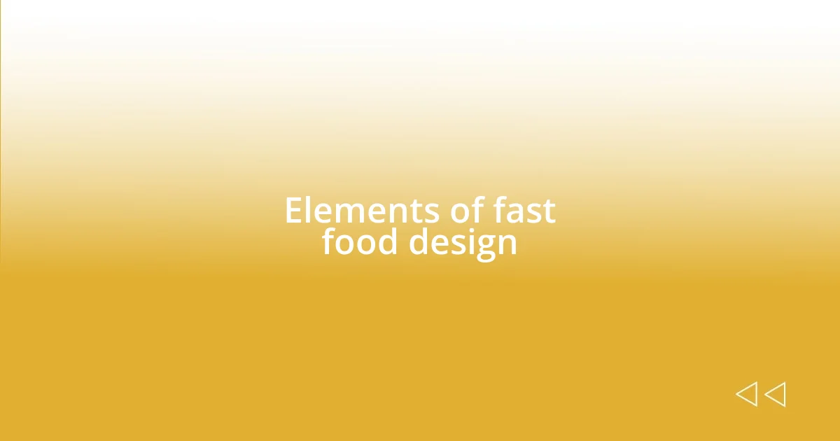 Elements of fast food design