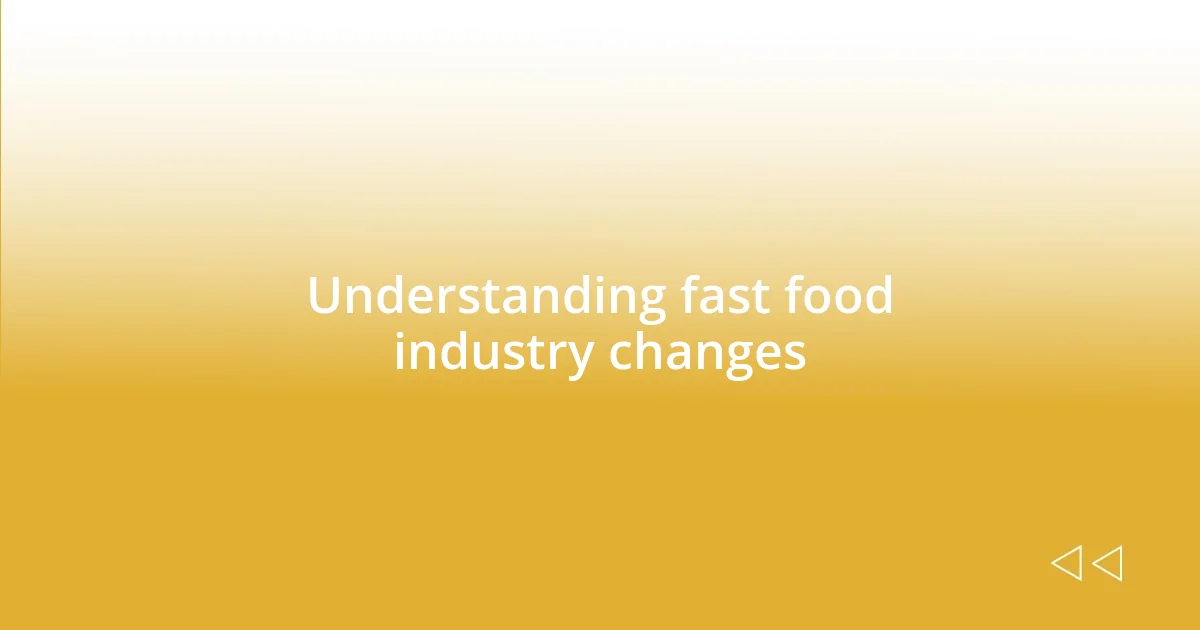 Understanding fast food industry changes