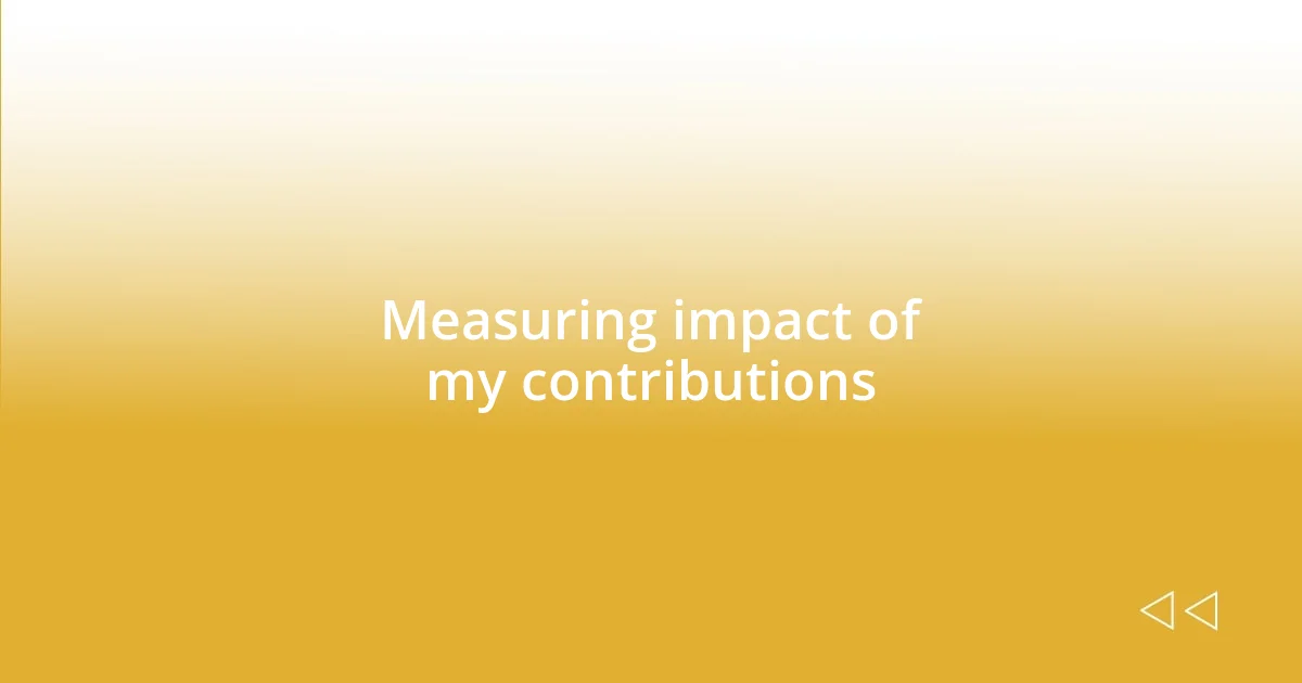 Measuring impact of my contributions