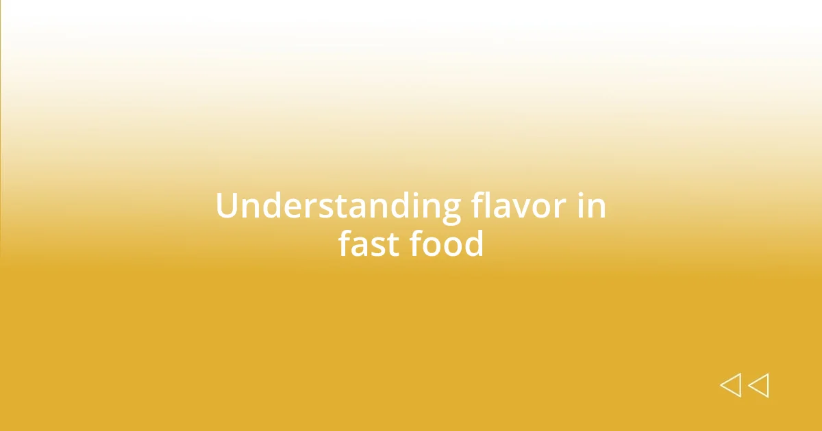 Understanding flavor in fast food