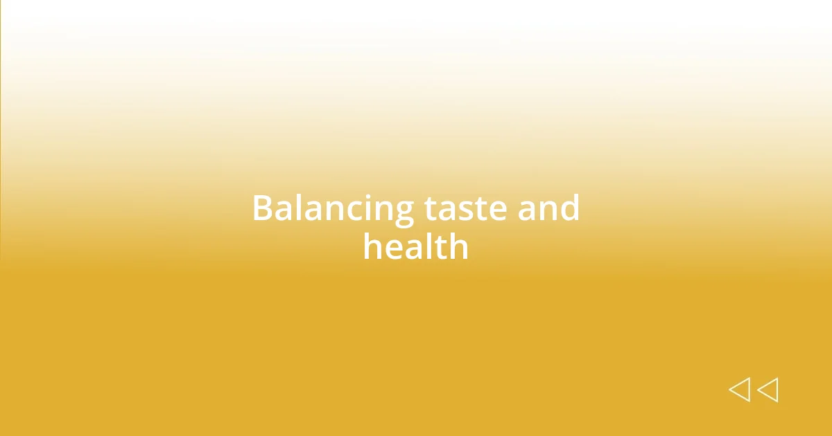 Balancing taste and health