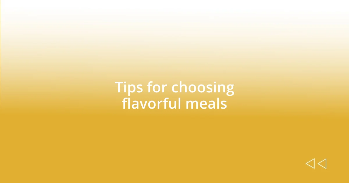 Tips for choosing flavorful meals