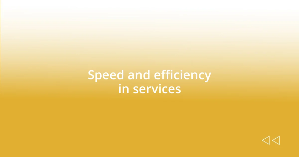 Speed and efficiency in services