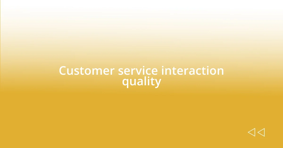 Customer service interaction quality