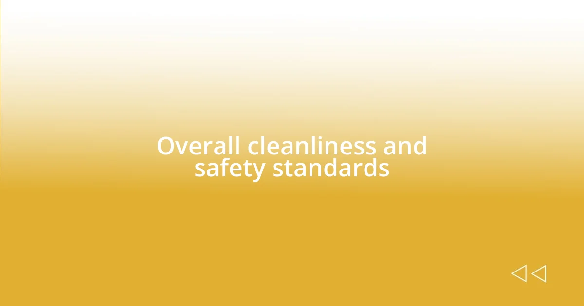 Overall cleanliness and safety standards