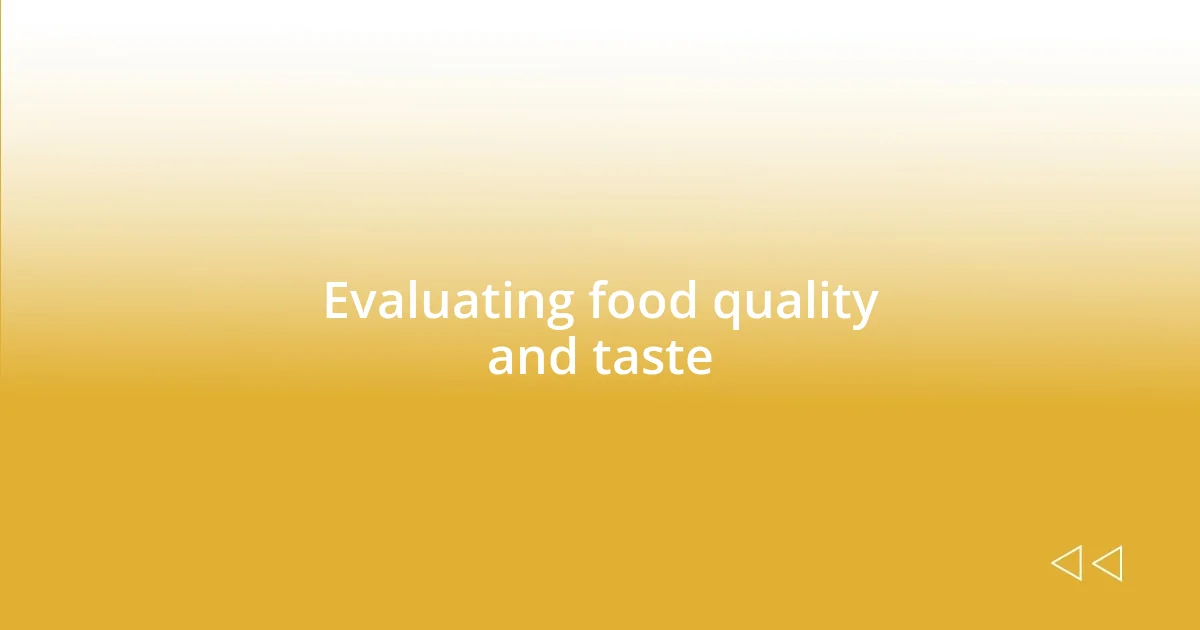 Evaluating food quality and taste