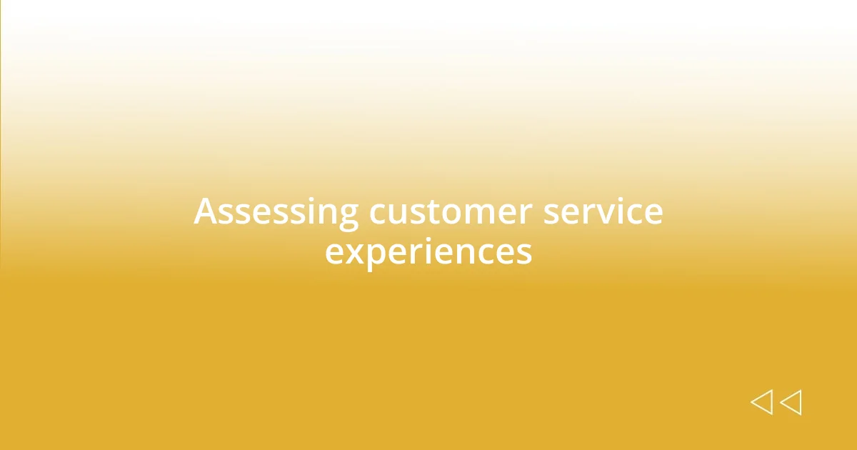 Assessing customer service experiences