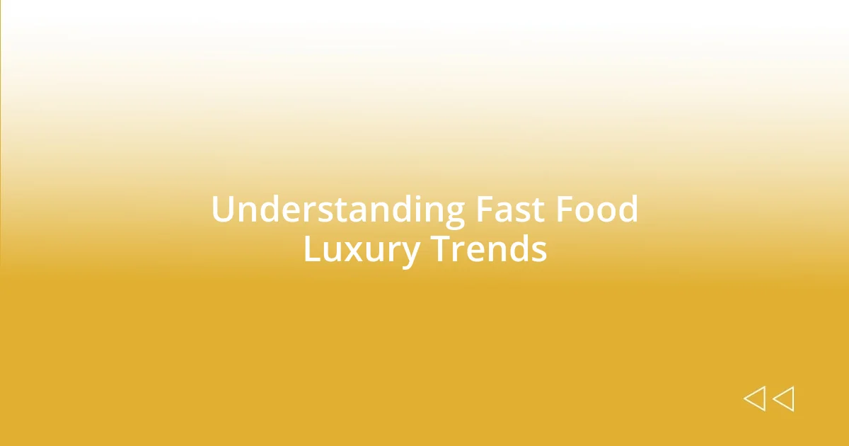 Understanding Fast Food Luxury Trends