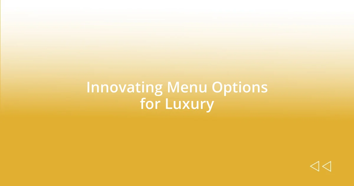 Innovating Menu Options for Luxury