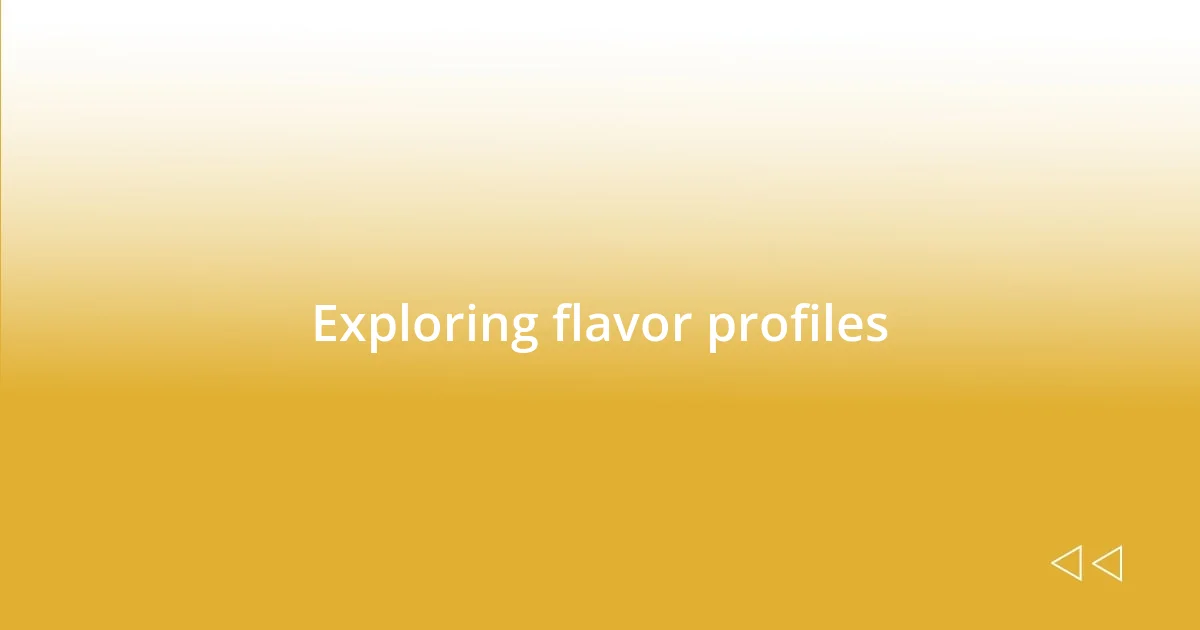 Exploring flavor profiles