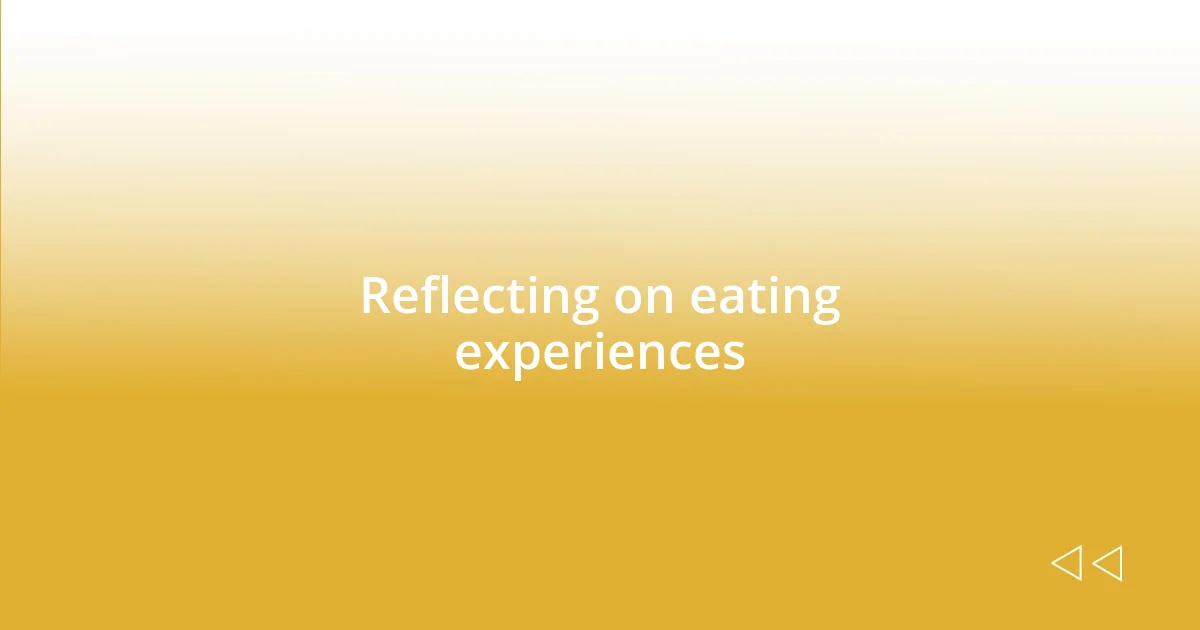 Reflecting on eating experiences