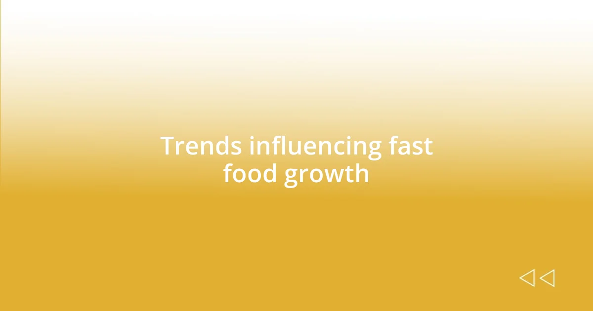 Trends influencing fast food growth