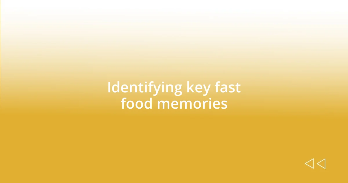 Identifying key fast food memories