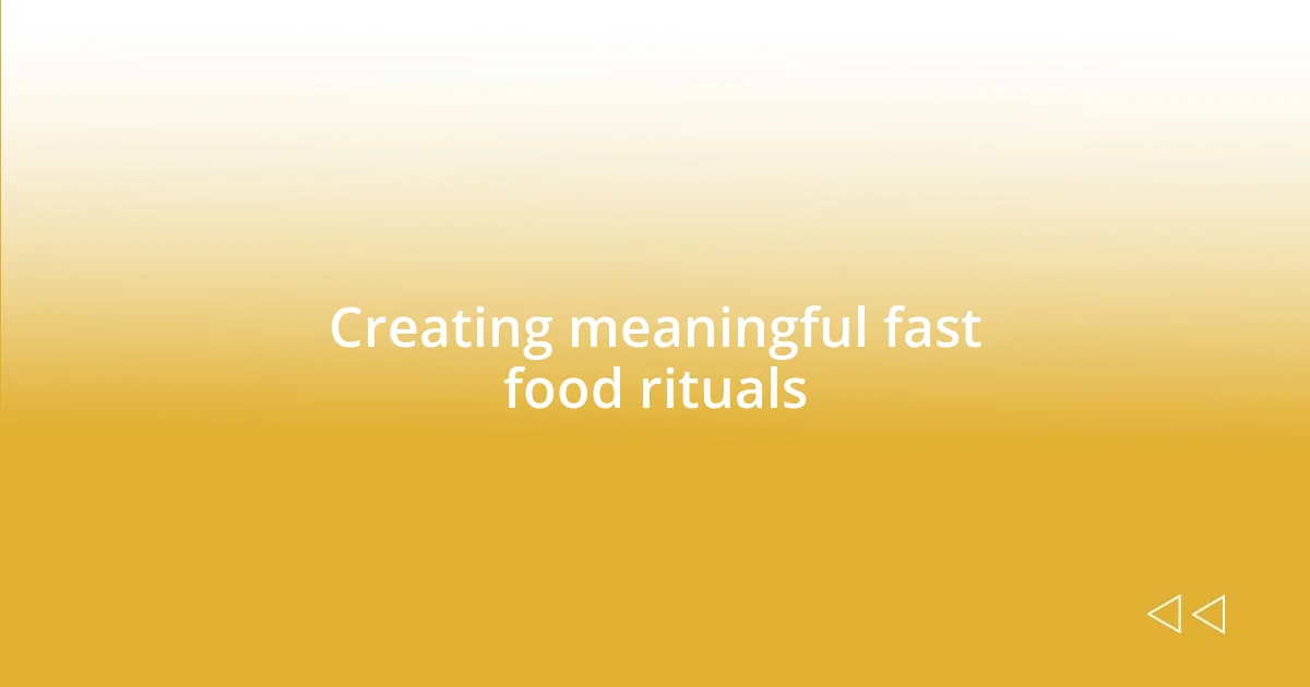 Creating meaningful fast food rituals