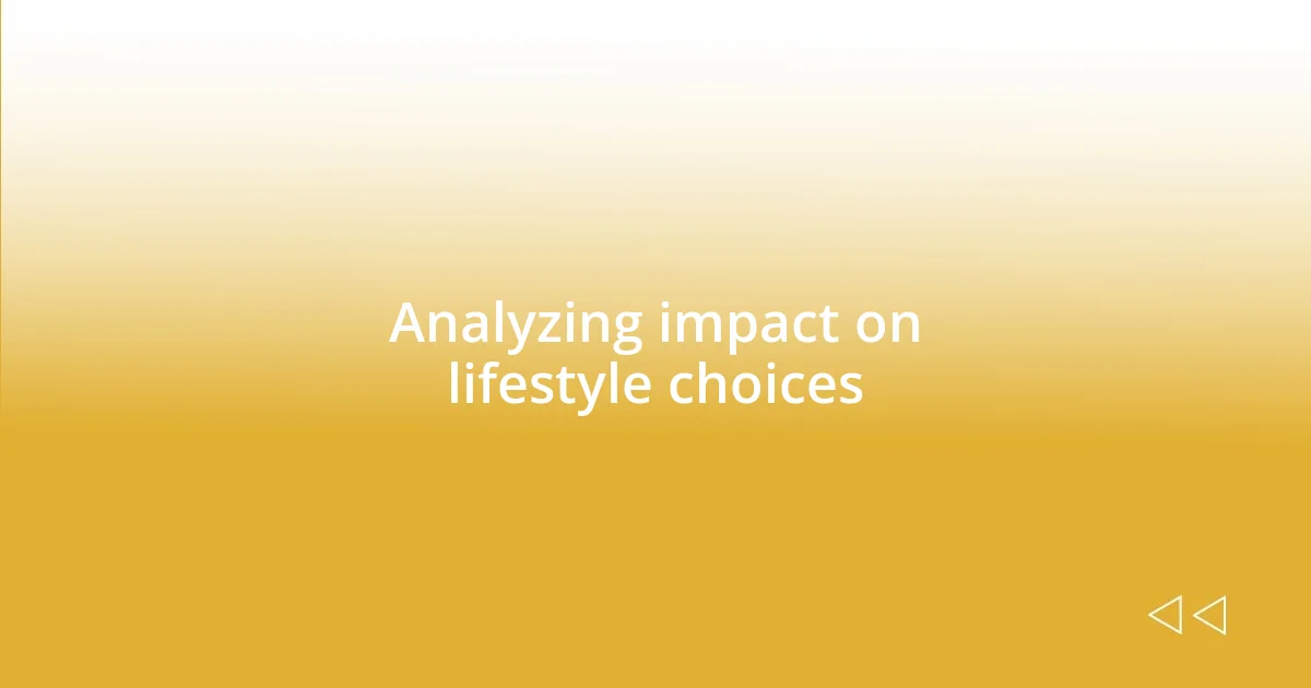 Analyzing impact on lifestyle choices