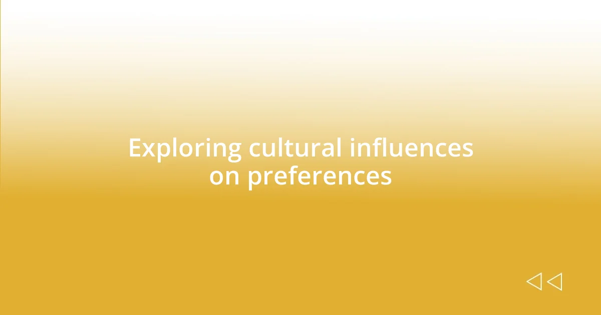 Exploring cultural influences on preferences