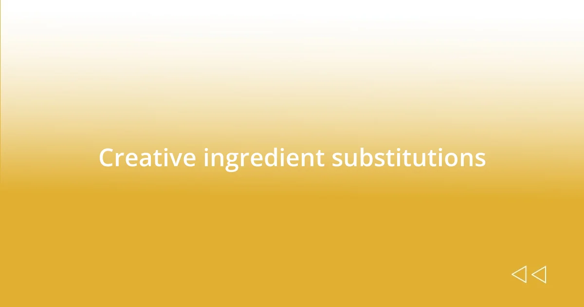 Creative ingredient substitutions