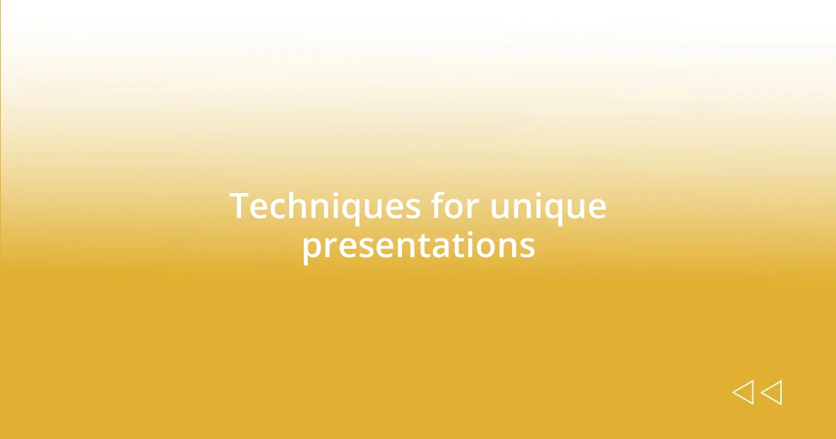 Techniques for unique presentations