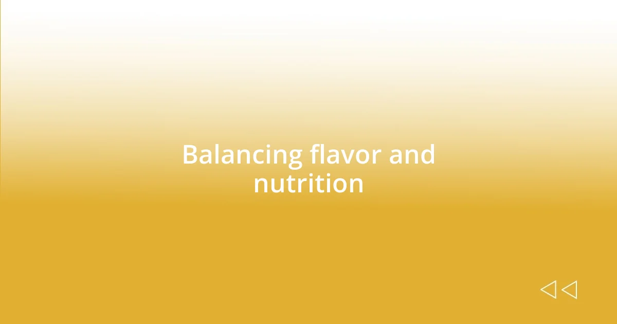 Balancing flavor and nutrition