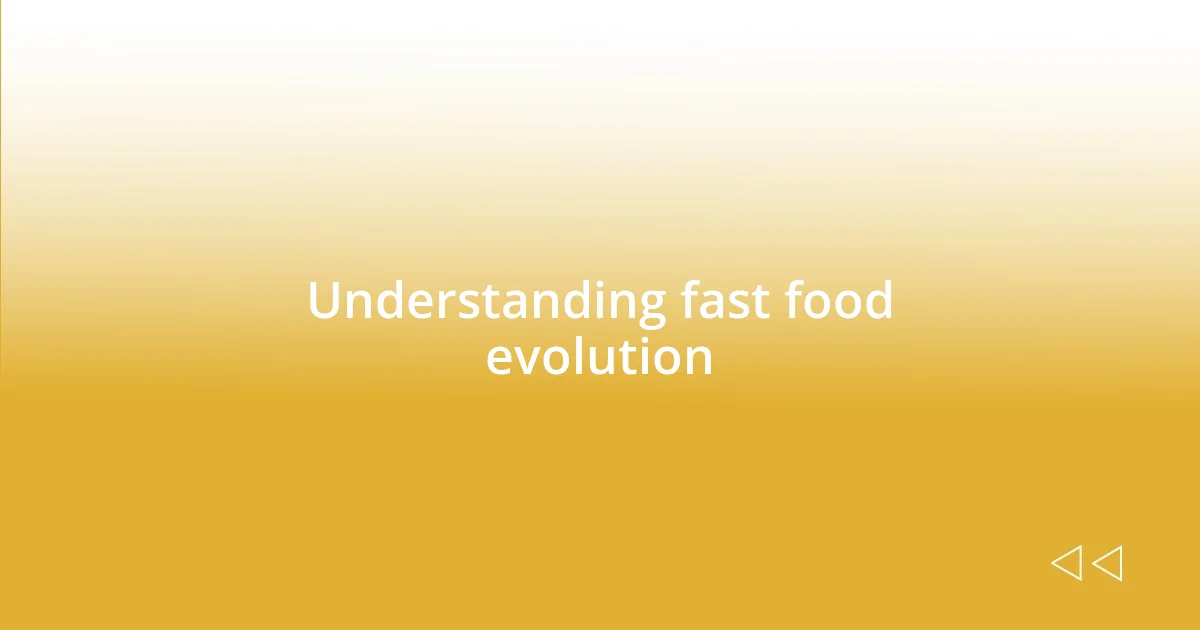 Understanding fast food evolution