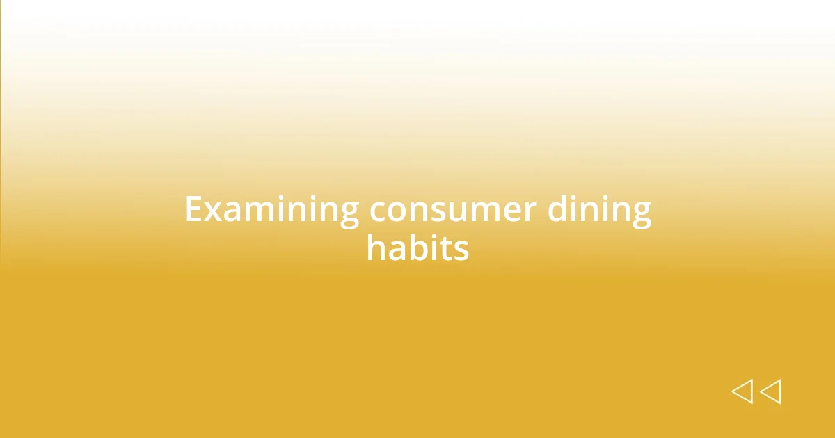 Examining consumer dining habits