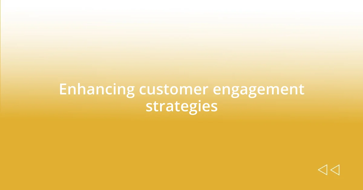 Enhancing customer engagement strategies