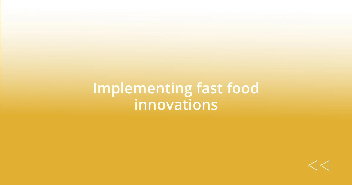 Implementing fast food innovations