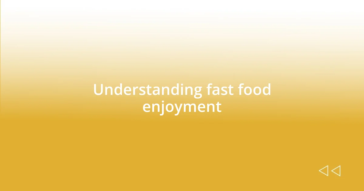 Understanding fast food enjoyment