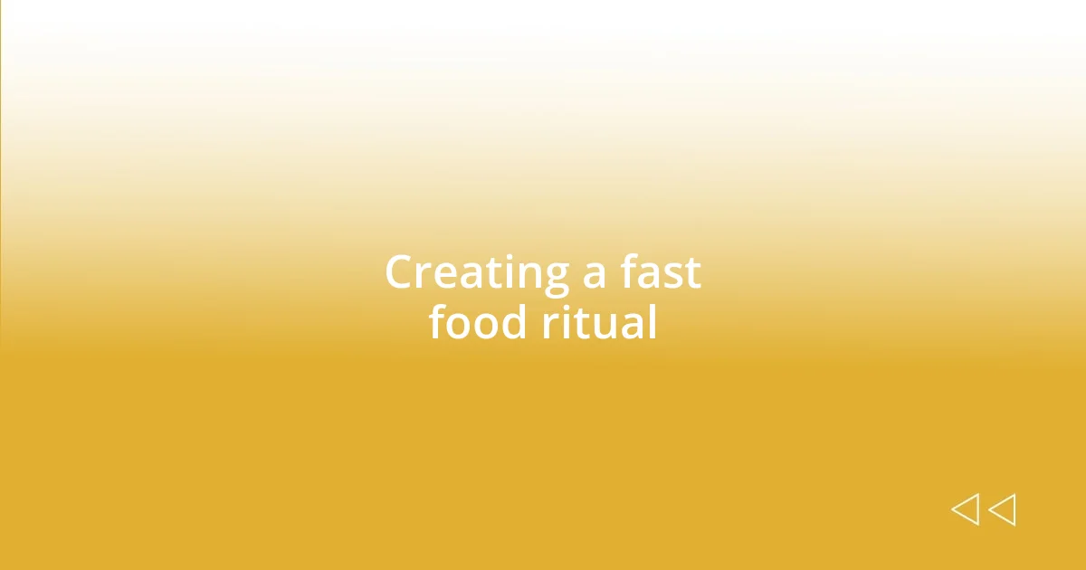 Creating a fast food ritual