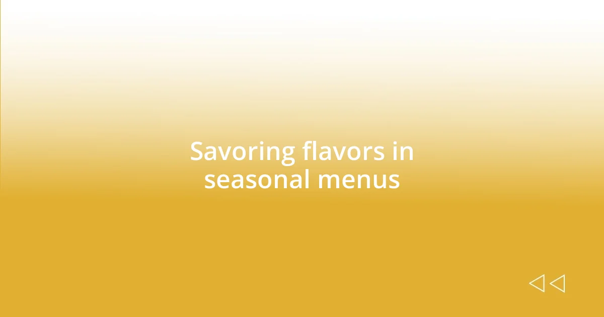 Savoring flavors in seasonal menus