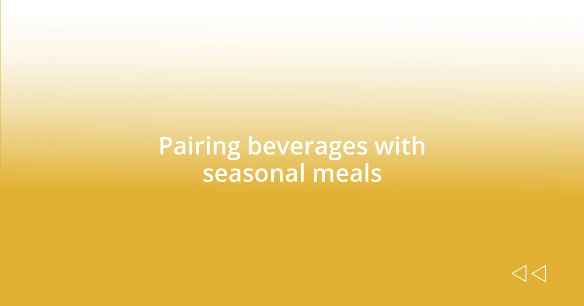 Pairing beverages with seasonal meals