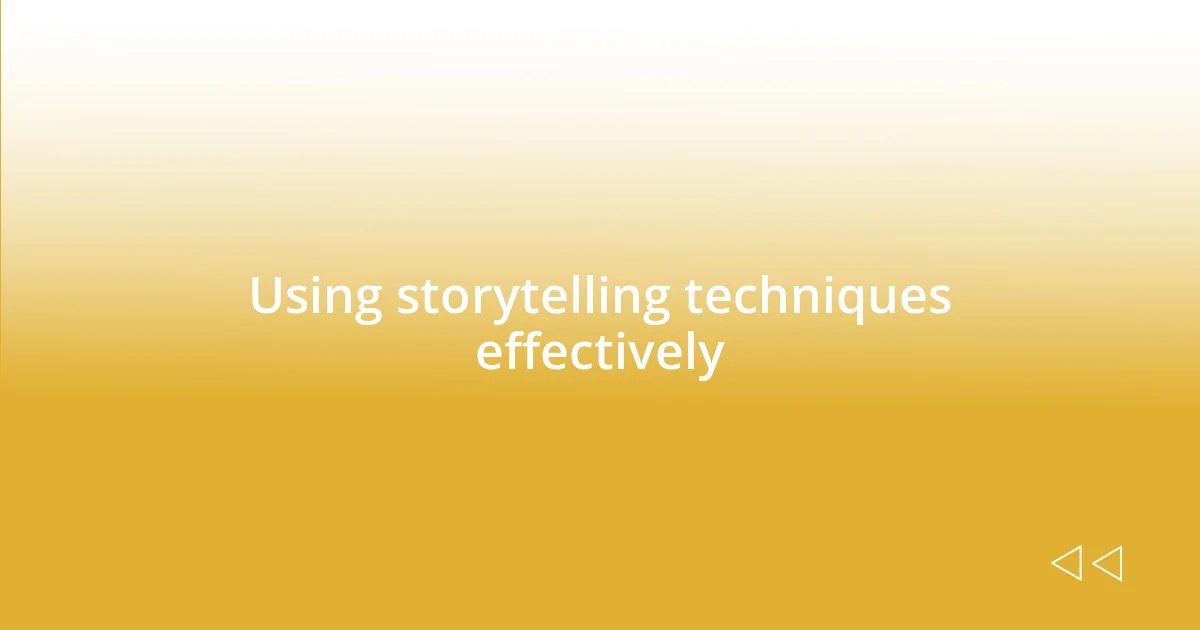 Using storytelling techniques effectively