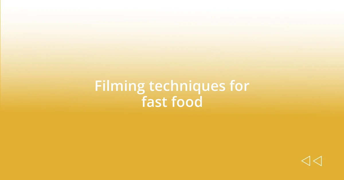 Filming techniques for fast food