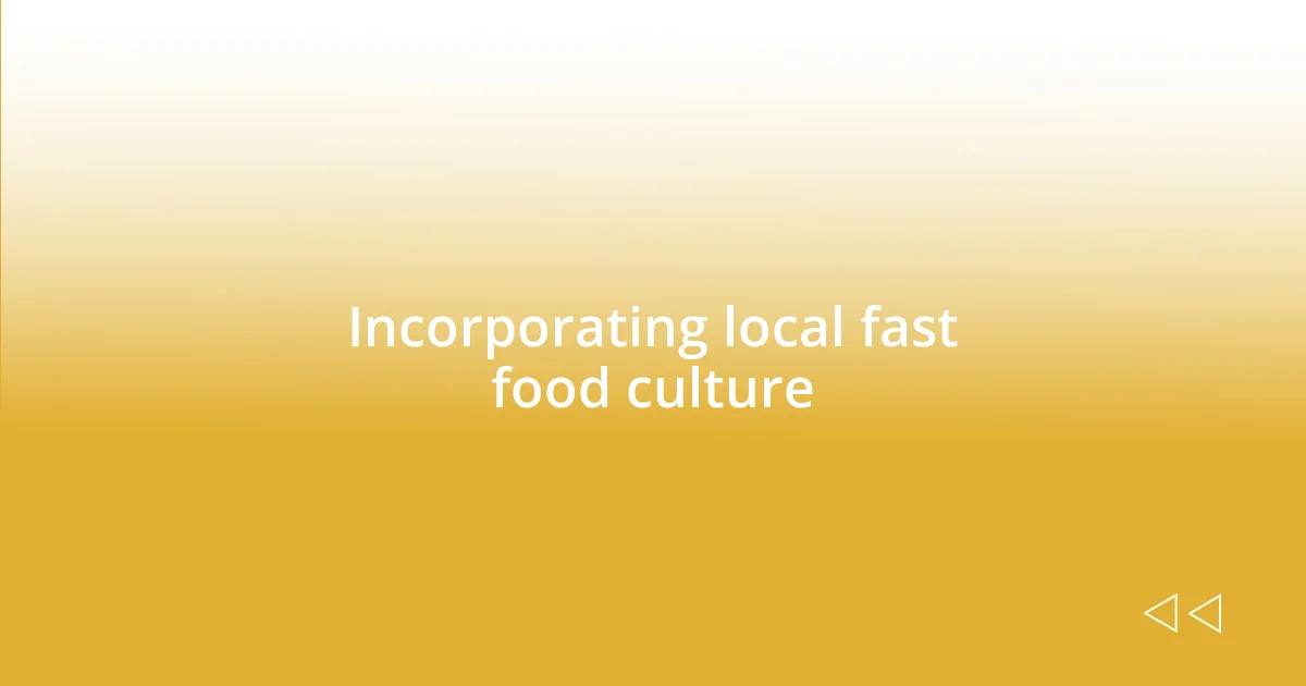 Incorporating local fast food culture