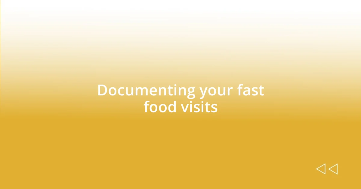 Documenting your fast food visits