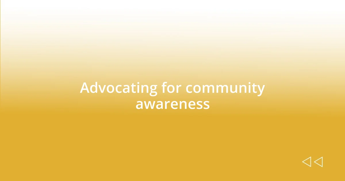 Advocating for community awareness