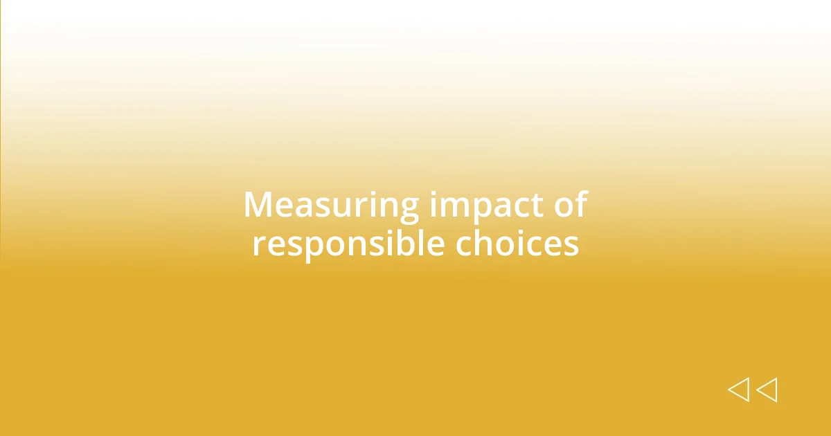 Measuring impact of responsible choices