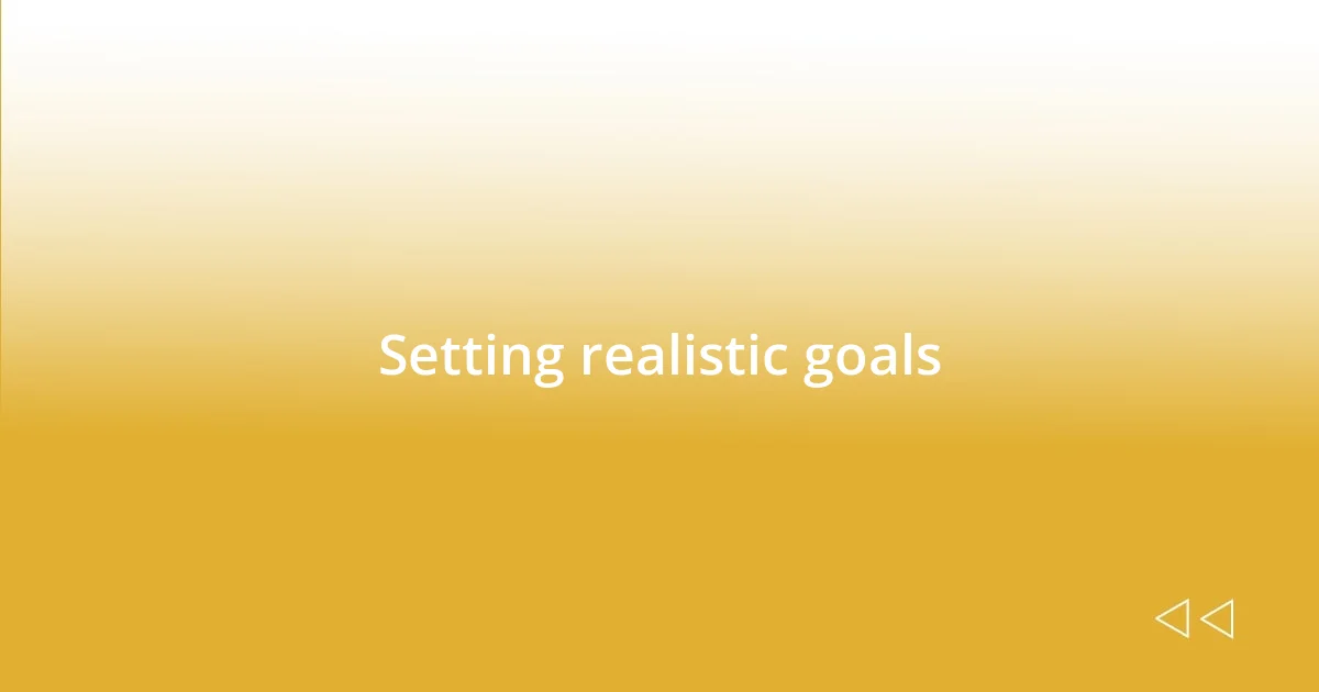 Setting realistic goals