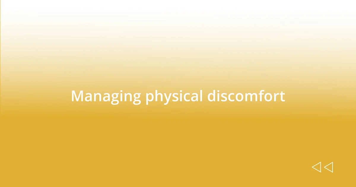 Managing physical discomfort