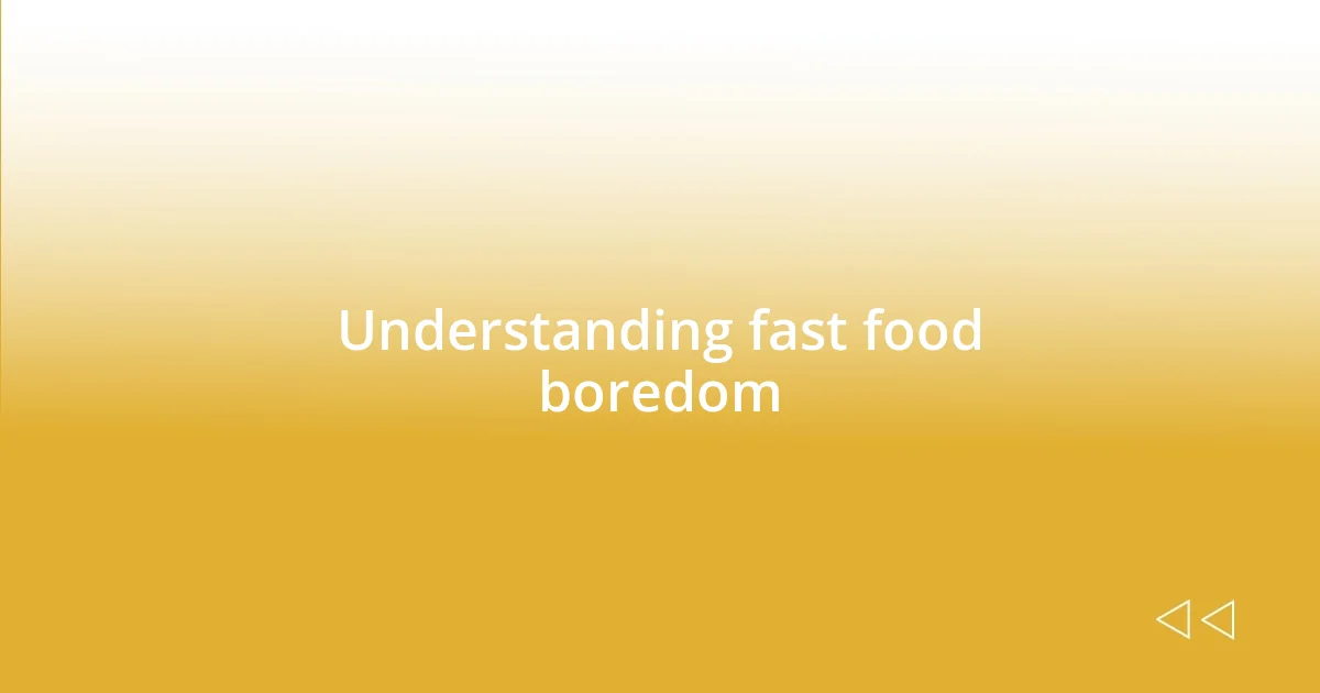 Understanding fast food boredom