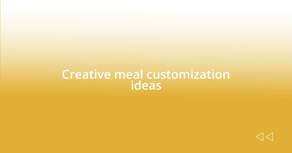 Creative meal customization ideas