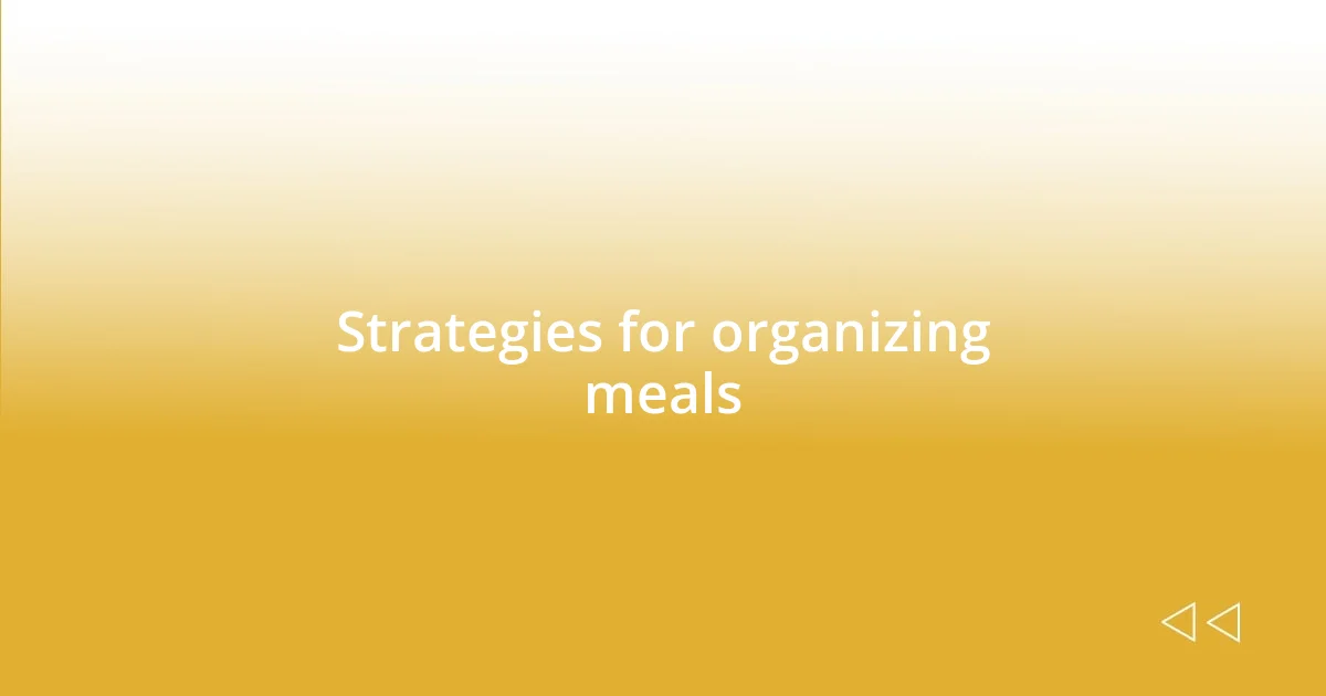 Strategies for organizing meals