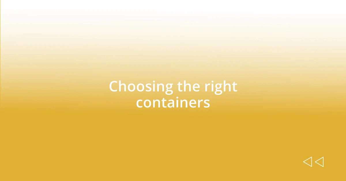 Choosing the right containers