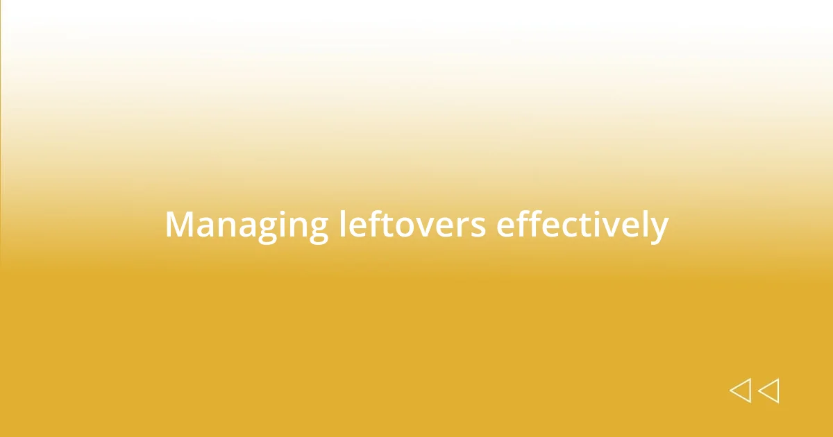 Managing leftovers effectively