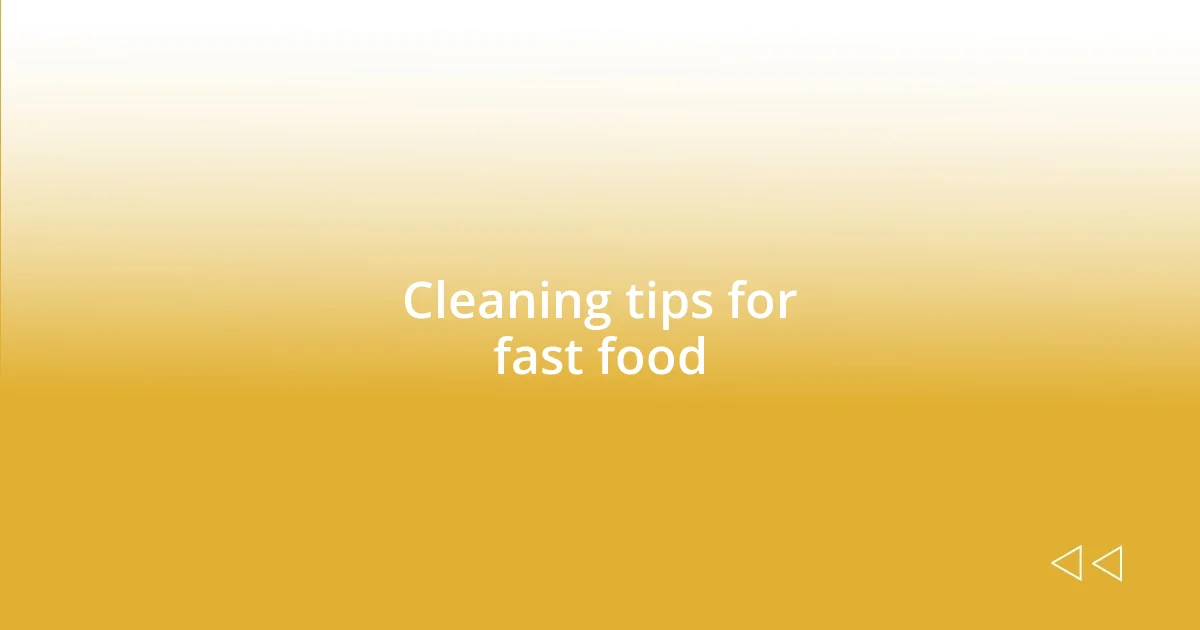 Cleaning tips for fast food