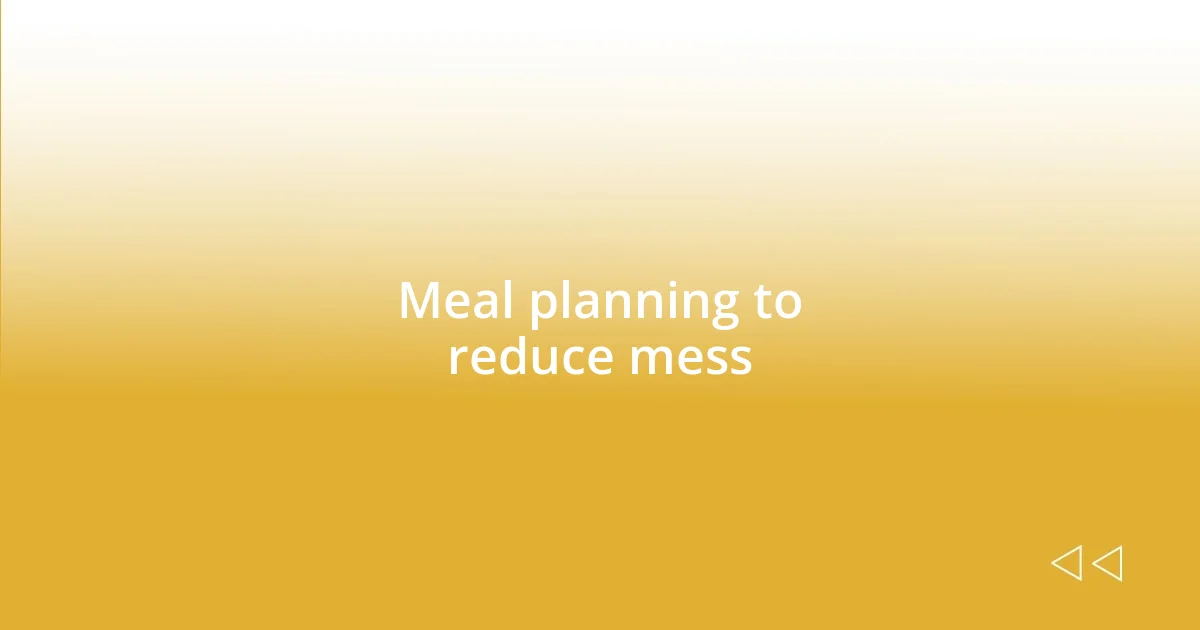 Meal planning to reduce mess