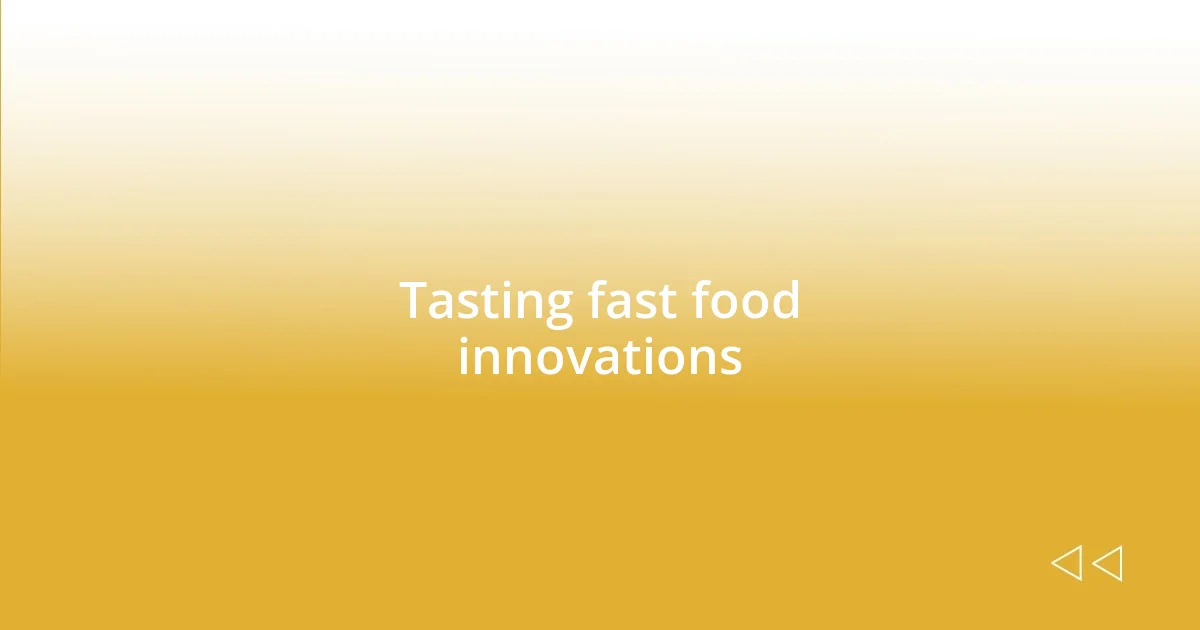 Tasting fast food innovations