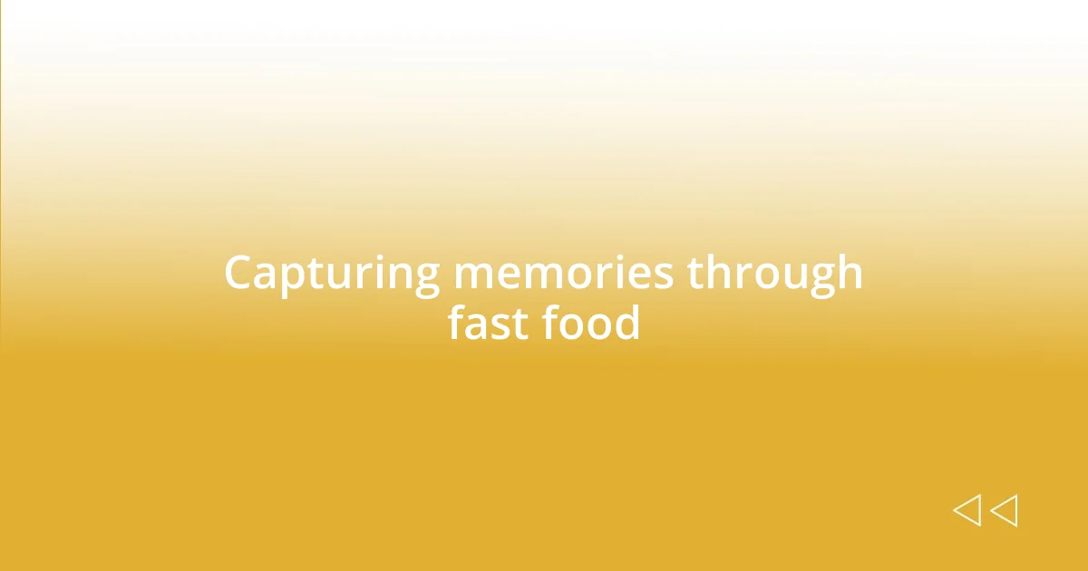 Capturing memories through fast food